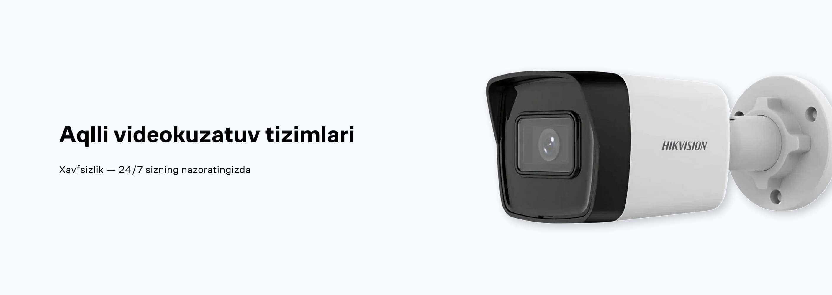 Aqlli videokuzatuv tizimlari
Xavfsizlik — 24/7 sizning nazoratingizda